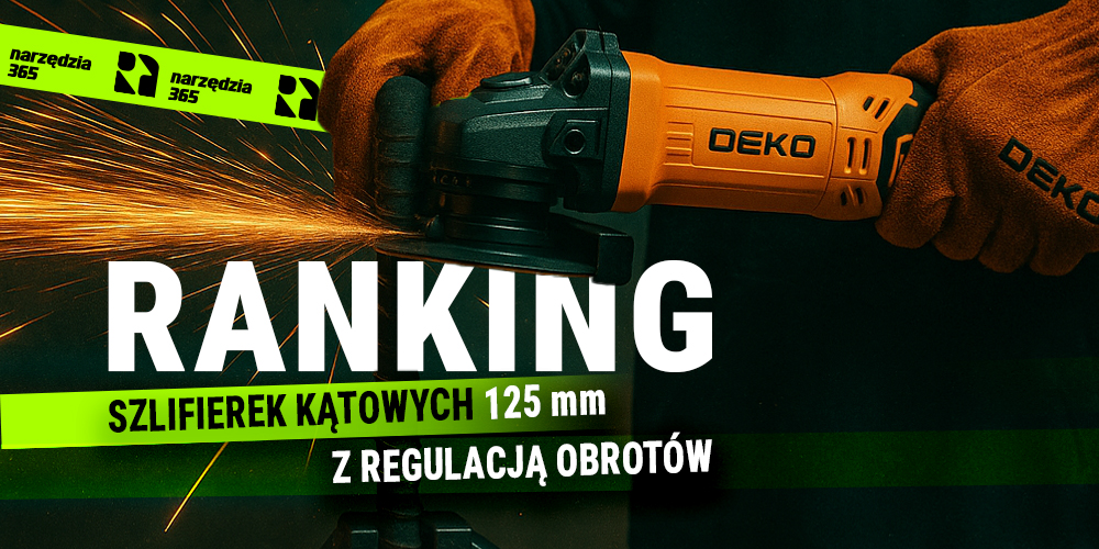 Ranking szlifierek kątowych 125 mm z regulacją obrotów